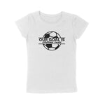 OUR GOAL IS STOPPING YOURS T-SHIRT (GIRLS)