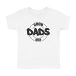 GOOD DADS ONLY T-SHIRT