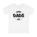 GOOD DADS ONLY T-SHIRT
