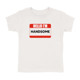 "HELLO IM HANDSOME" T-SHIRT (TODDLER)